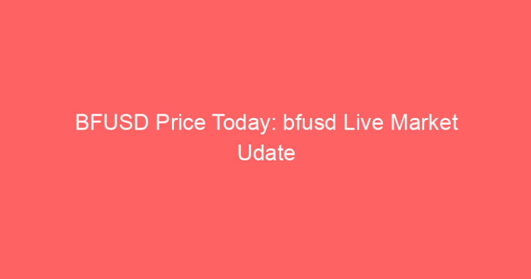 BFUSD Price Today: bfusd Live Market Udate