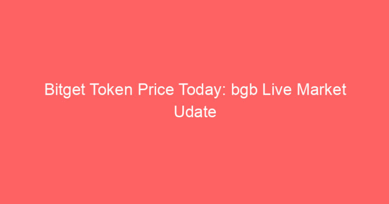 Bitget Token Price Today: bgb Live Market Udate