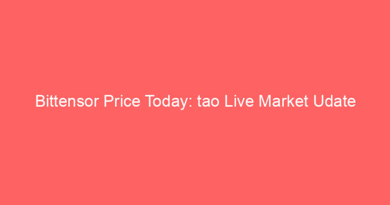 Bittensor Price Today: tao Live Market Udate