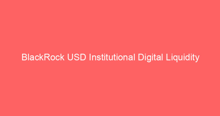BlackRock USD Institutional Digital Liquidity Fund Price Today: buidl Live Market Udate