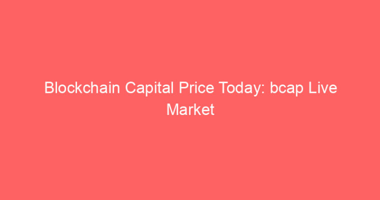 Blockchain Capital Price Today: bcap Live Market Udate