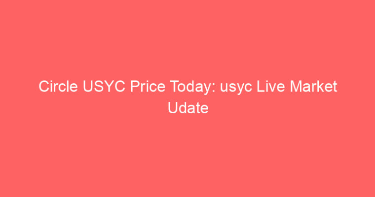 Circle USYC Price Today: usyc Live Market Udate