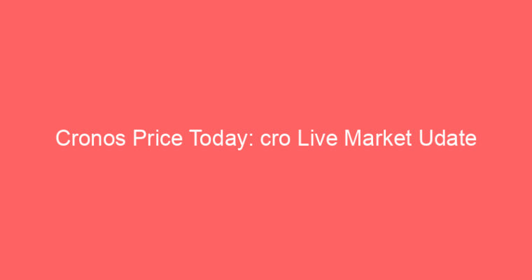 Cronos Price Today: cro Live Market Udate