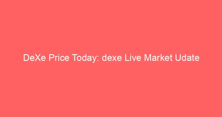 DeXe Price Today: dexe Live Market Udate