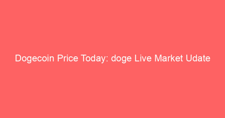 Dogecoin Price Today: doge Live Market Udate