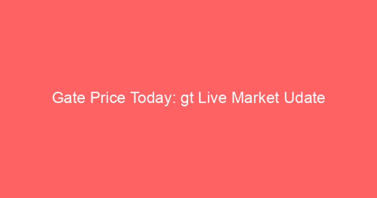 Gate Price Today: gt Live Market Udate