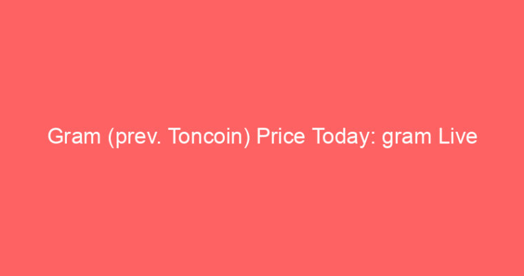 Gram (prev. Toncoin) Price Today: gram Live Market Udate