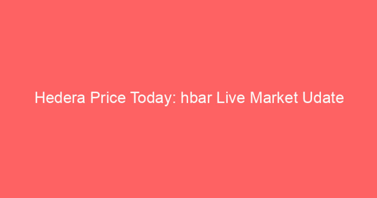 Hedera Price Today: hbar Live Market Udate