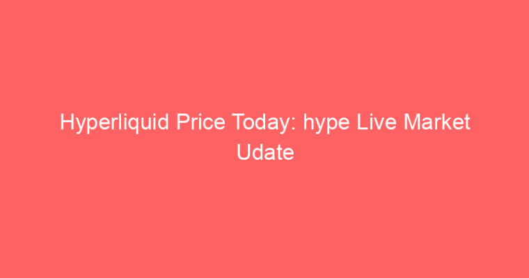 Hyperliquid Price Today: hype Live Market Udate