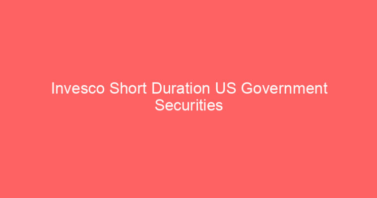 Invesco Short Duration US Government Securities Fund Price Today: ustb Live Market Udate