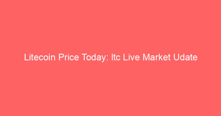 Litecoin Price Today: ltc Live Market Udate