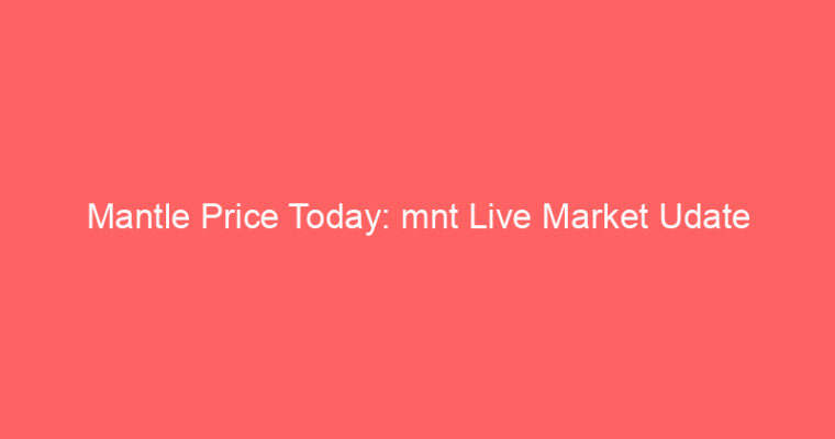 Mantle Price Today: mnt Live Market Udate