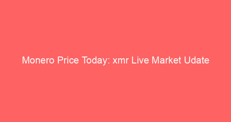 Monero Price Today: xmr Live Market Udate