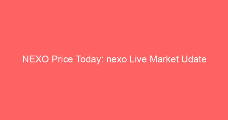 NEXO Price Today: nexo Live Market Udate