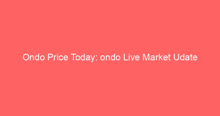 Ondo Price Today: ondo Live Market Udate