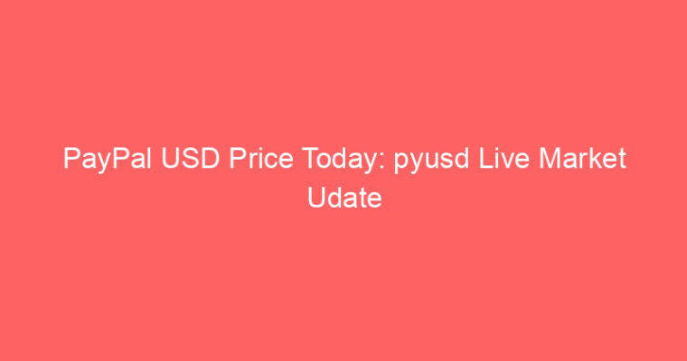 PayPal USD Price Today: pyusd Live Market Udate