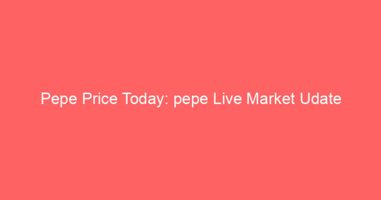 Pepe Price Today: pepe Live Market Udate