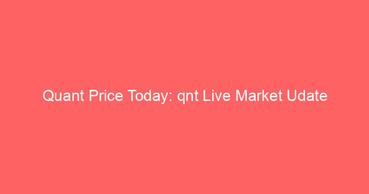 Quant Price Today: qnt Live Market Udate