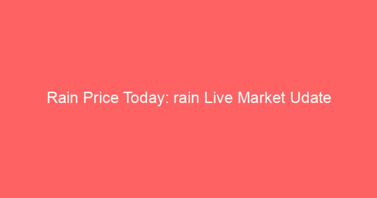 Rain Price Today: rain Live Market Udate