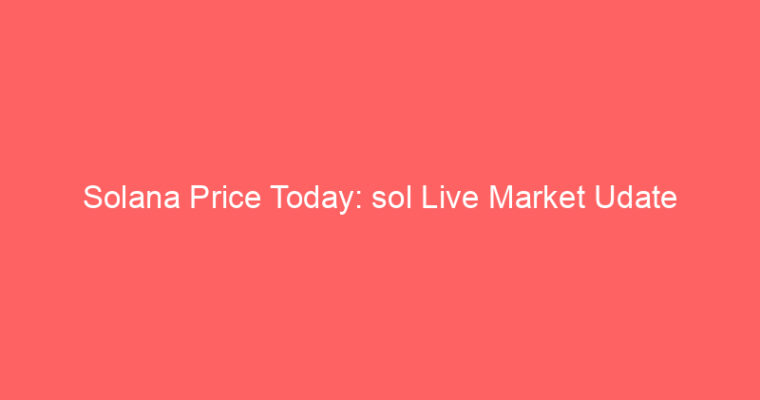 Solana Price Today: sol Live Market Udate