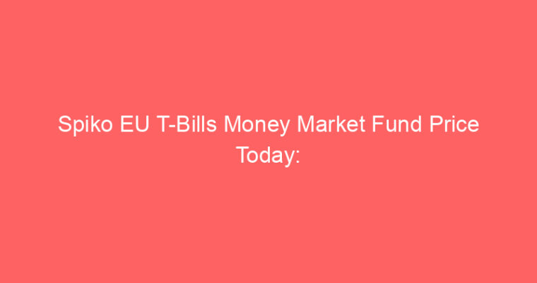 Spiko EU T-Bills Money Market Fund Price Today: eutbl Live Market Udate