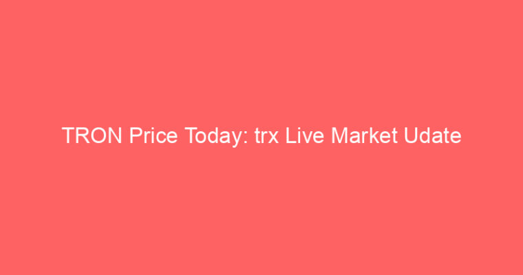 TRON Price Today: trx Live Market Udate