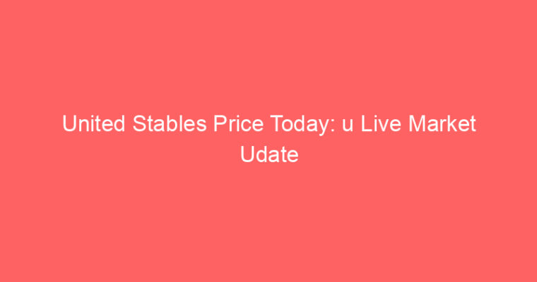 United Stables Price Today: u Live Market Udate