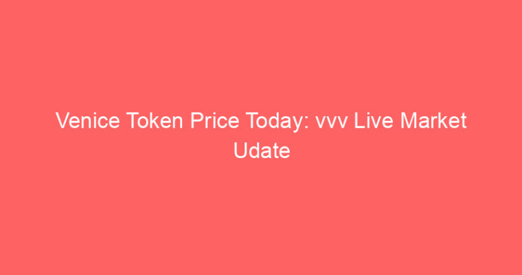 Venice Token Price Today: vvv Live Market Udate
