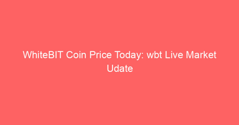 WhiteBIT Coin Price Today: wbt Live Market Udate